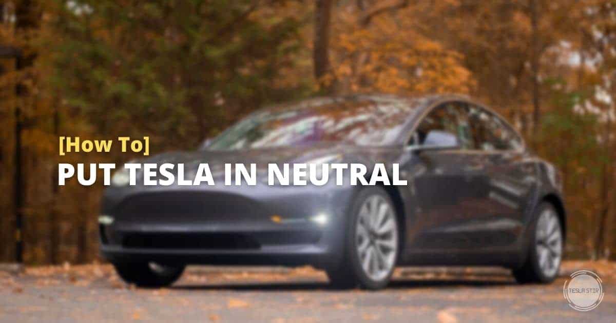 how to put tesla in neutral