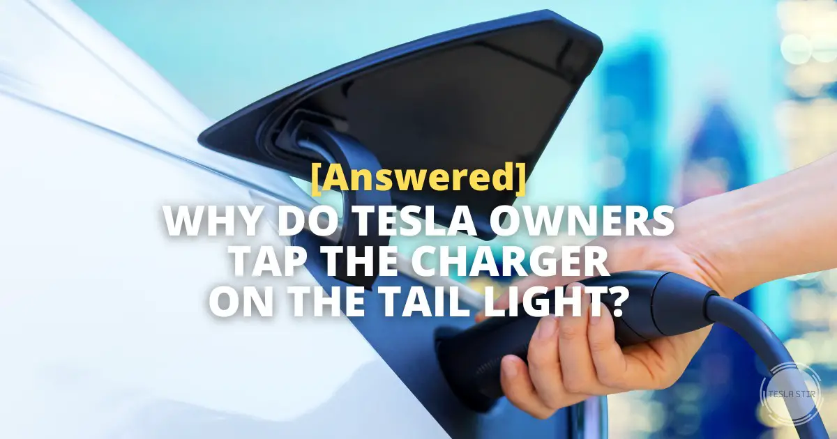 why do tesla owners tap the charger on tail light