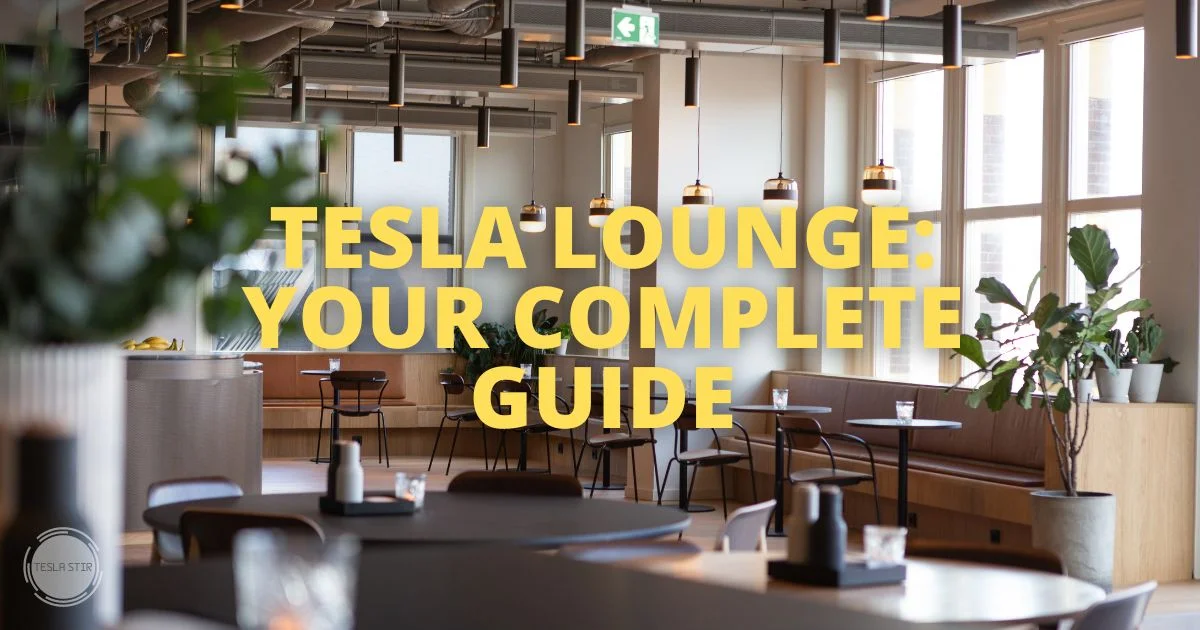 Tesla Lounge: All You Need to Know [Ultimate Guide]