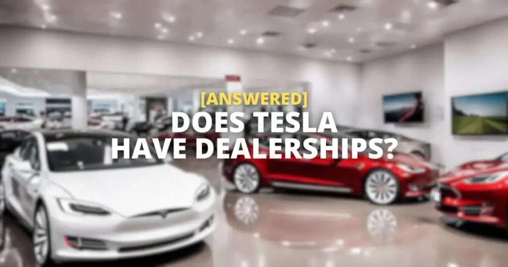 Does Tesla Have Dealerships? Why Not?
